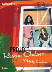 book cover of Project: Rescue Chelsea (Faithgirlz! by Melody Carlson