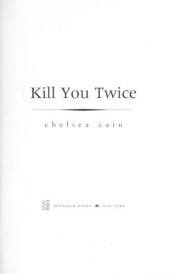 book cover of Kill You Twice by Chelsea Cain