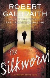 book cover of The Silkworm (A Cormoran Strike Novel) by Robert Galbraith