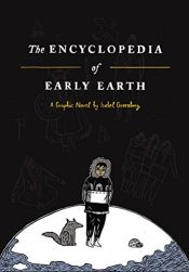 book cover of The Encyclopedia of Early Earth: A Novel by Isabel Greenberg