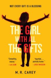 book cover of The Girl with All the Gifts by M. R. Carey