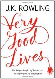 book cover of Very Good Lives: The Fringe Benefits of Failure and the Importance of Imagination by J·K·罗琳