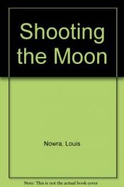 book cover of Shooting the Moon; a Memoir by Louis Nowra