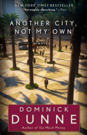 book cover of Another City, Not My Own: A Novel In by Dominick Dunne