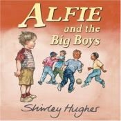 book cover of Alfie and the big boys by Shirley Hughes