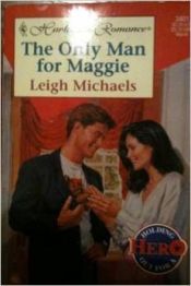 book cover of The Only Man for Maggie by Leigh Michaels