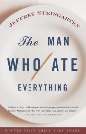 book cover of The man who ate everything : and other gastronomic feats, disputes, and pleasurable pursuits by Jeffrey Steingarten