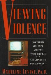 book cover of Viewing violence : how media violence affects your child's and adolescent's development by Madeline Levine