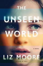book cover of The Unseen World by Liz Moore