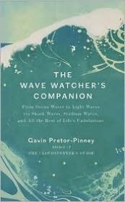 book cover of The Wave Watcher's Companion: From Ocean Waves to Light Waves via Shock Waves, Stadium Waves, andAll the Rest of Life's Undulations by Gavin Pretor-Pinney