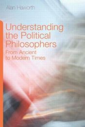 book cover of Understanding the Political Philosophers by Alan Haworth