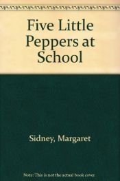 book cover of Five little peppers at school by Margaret Sidney