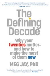 book cover of The Defining Decade: Why Your Twenties Matter--And How to Make the Most of Them Now by Meg Jay
