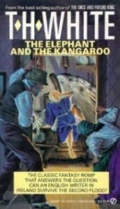 book cover of The elephant and the kangaroo by T. H. White