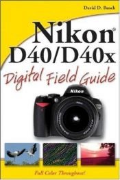 book cover of Nikon D40/D40x Digital Field Guide by David D. Busch