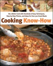 book cover of Cooking Know-How: Learn to Be a Better Cook with Hundreds of Simple Techniques, Step-by-Step Photos, and over 500 Great by Bruce Weinstein