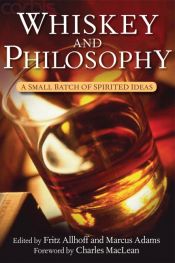 book cover of Whiskey and Philosophy: A Small Batch of Spirited Ideas (Philosophy for Everyone) by Fritz Allhoff
