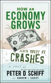 book cover of How an economy grows and why it crashes : a tale by Peter Schiff