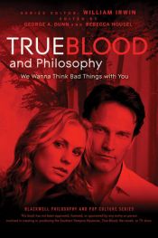 book cover of True Blood and Philosophy: We Wanna Think Bad Things with You (The Blackwell Philosophy and Pop Culture Series) by William Irwin