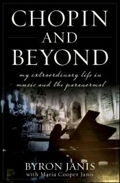 book cover of Chopin and beyond : my extraordinary life in music and the paranormal by Byron Janis