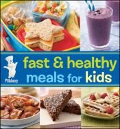 book cover of Pillsbury Fast and Healthy Meals for Kids by Pillsbury Company