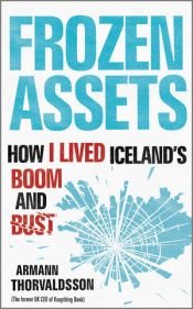 book cover of Frozen Assets: How I Lived Iceland's Boom and Bust by Armann Thorvaldsson