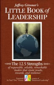 book cover of The Little Book of Leadership: The 12.5 Strengths of Responsible, Reliable, Remarkable Leaders That Create Results, Rewards, and Resilience by Jeffrey Gitomer