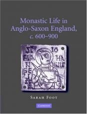 book cover of Monastic Life in Anglo-Saxon England, c. 600-900 by Sarah Foot