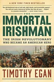 book cover of The Immortal Irishman: The Irish Revolutionary Who Became an American Hero by Timothy Egan