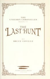 book cover of The Last Hunt (The Unicorn Chronicles, Book 4) by Μπρους Κόβιλ