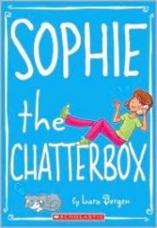 book cover of Sophie The Chatterbox by Lara Bergen