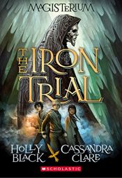 book cover of The Iron Trial (Magisterium, Book 1) by 카산드라 클레어|Holly Black