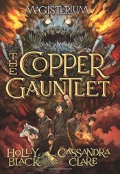 book cover of The Copper Gauntlet (Magisterium, Book 2) by 카산드라 클레어|Holly Black