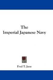book cover of The Imperial Japanese Navy by Fred T. Jane