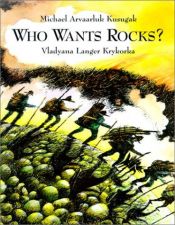 book cover of Who Wants Rocks by Michael Kusugak