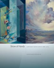 book cover of Show of Hands: Northwest Women Artists 1880-2010 by Barbara C. Matilsky