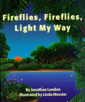 book cover of Fireflies, Fireflies, Light My Way by Jonathan London