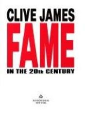book cover of Fame in the 20th Century by Clive James