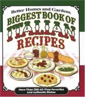 book cover of Biggest Book of Italian Recipes by Better Homes and Gardens