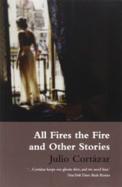 book cover of All Fires The Fire by Julio Cortazar