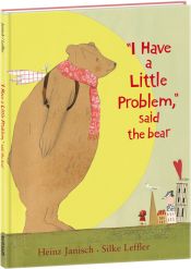 book cover of I Have a Little Problem, Said the Bear by H. Janisch