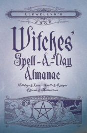 book cover of Llewellyn's 2008 Witches' Spell-A-Day Almanac (Annuals - Witches' Spell-a-Day Almanac) by Llewellyn