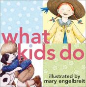 book cover of What Kids Do by Mary Engelbreit