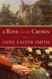 book cover of A Rose for the Crown by Anne Easter Smith