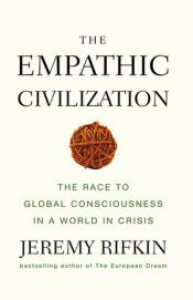 book cover of The Empathic Civilization: The Race to Global Consciousness in a World in Crisis by Jérémy Rifkin