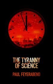 book cover of The Tyranny of Science by Paul Feyerabend