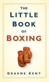 book cover of The Little Book of Boxing by Graeme Kent