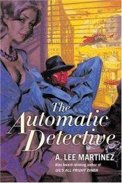 book cover of The Automatic Detective by A. Lee Martinez