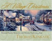 book cover of A Village Christmas: Personal Family Memories and Holiday Traditions by Thomas Kinkade