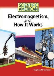 book cover of Electromagnetism, And How It Works (Scientific American) by Steve Tomecek